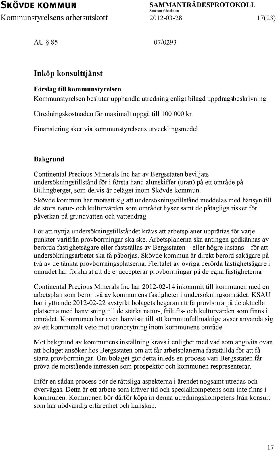 Continental Precious Minerals Inc har av Bergsstaten beviljats undersökningstillstånd för i första hand alunskiffer (uran) på ett område på Billingberget, som delvis är beläget inom Skövde kommun.