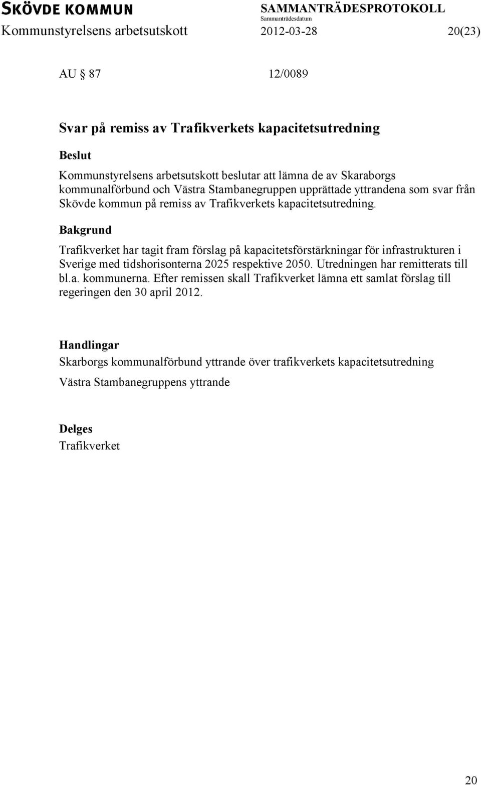 Trafikverket har tagit fram förslag på kapacitetsförstärkningar för infrastrukturen i Sverige med tidshorisonterna 2025 respektive 2050. Utredningen har remitterats till bl.a. kommunerna.