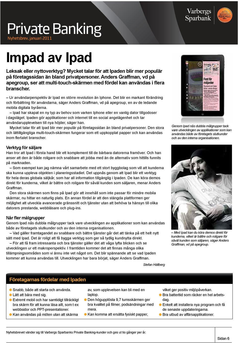 Det blir en markant förändring och förbättring för användarna, säger Anders Graffman, vd på apegroup, en av de ledande mobila digitala byråerna.