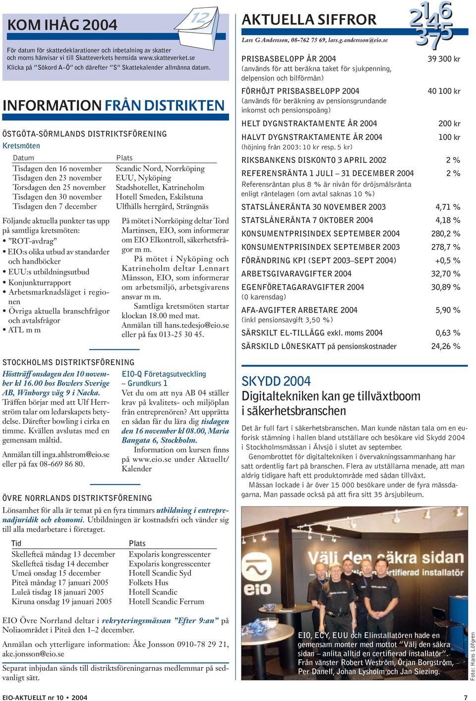 INFORMATION FRÅN DISTRIKTEN ÖSTGÖTA-SÖRMLANDS DISTRIKTSFÖRENING Kretsmöten Datum Plats Tisdagen den 16 november Scandic Nord, Norrköping Tisdagen den 23 november EUU, Nyköping Torsdagen den 25