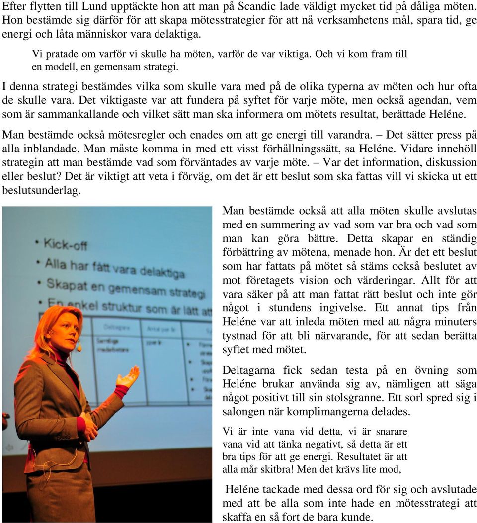 Vi pratade om varför vi skulle ha möten, varför de var viktiga. Och vi kom fram till en modell, en gemensam strategi.