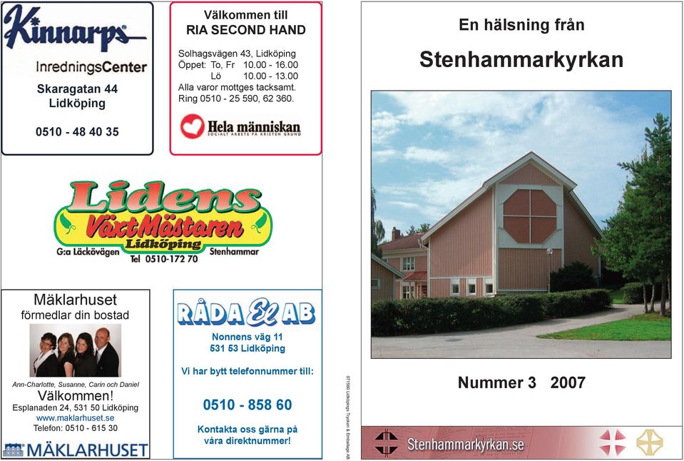 Stenhammarkyrkan 0510-48 40 35 Mäklarhuset förmedlar din bostad Nonnens väg 11 531 53 Lidköping Ann-Charlotte, Susanne, Carin och Daniel