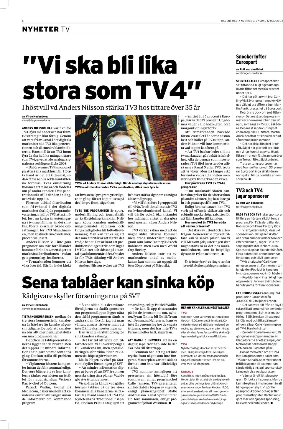 Genom att vara fri-tv-kanal i det digitala marknätet ska TV3 öka penetrationen och därmed reklamintäkterna.