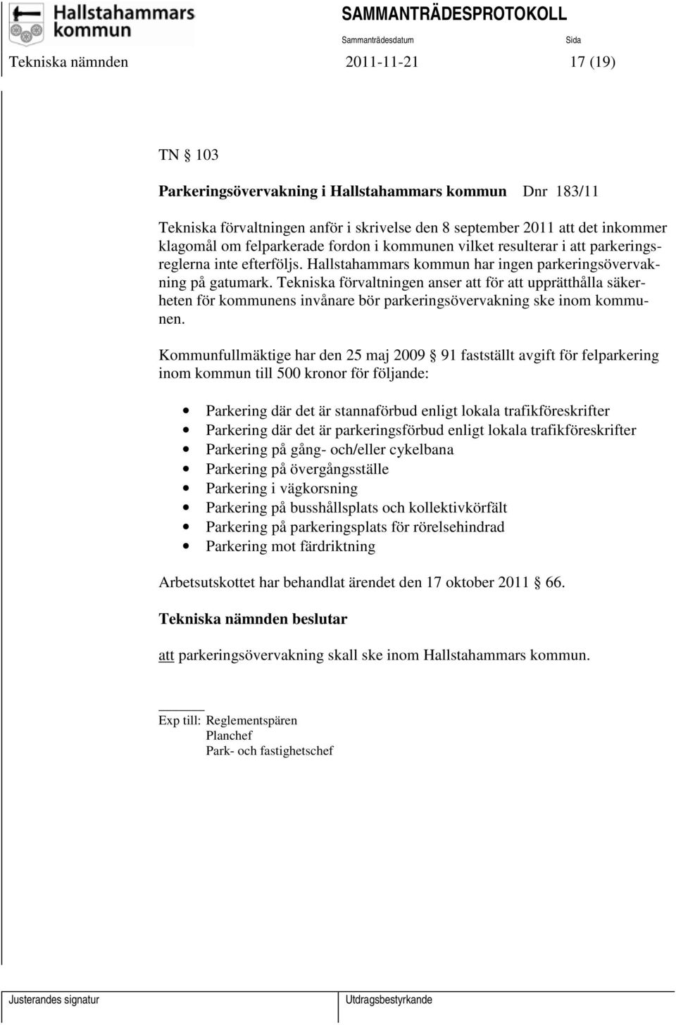 Tekniska förvaltningen anser att för att upprätthålla säkerheten för kommunens invånare bör parkeringsövervakning ske inom kommunen.