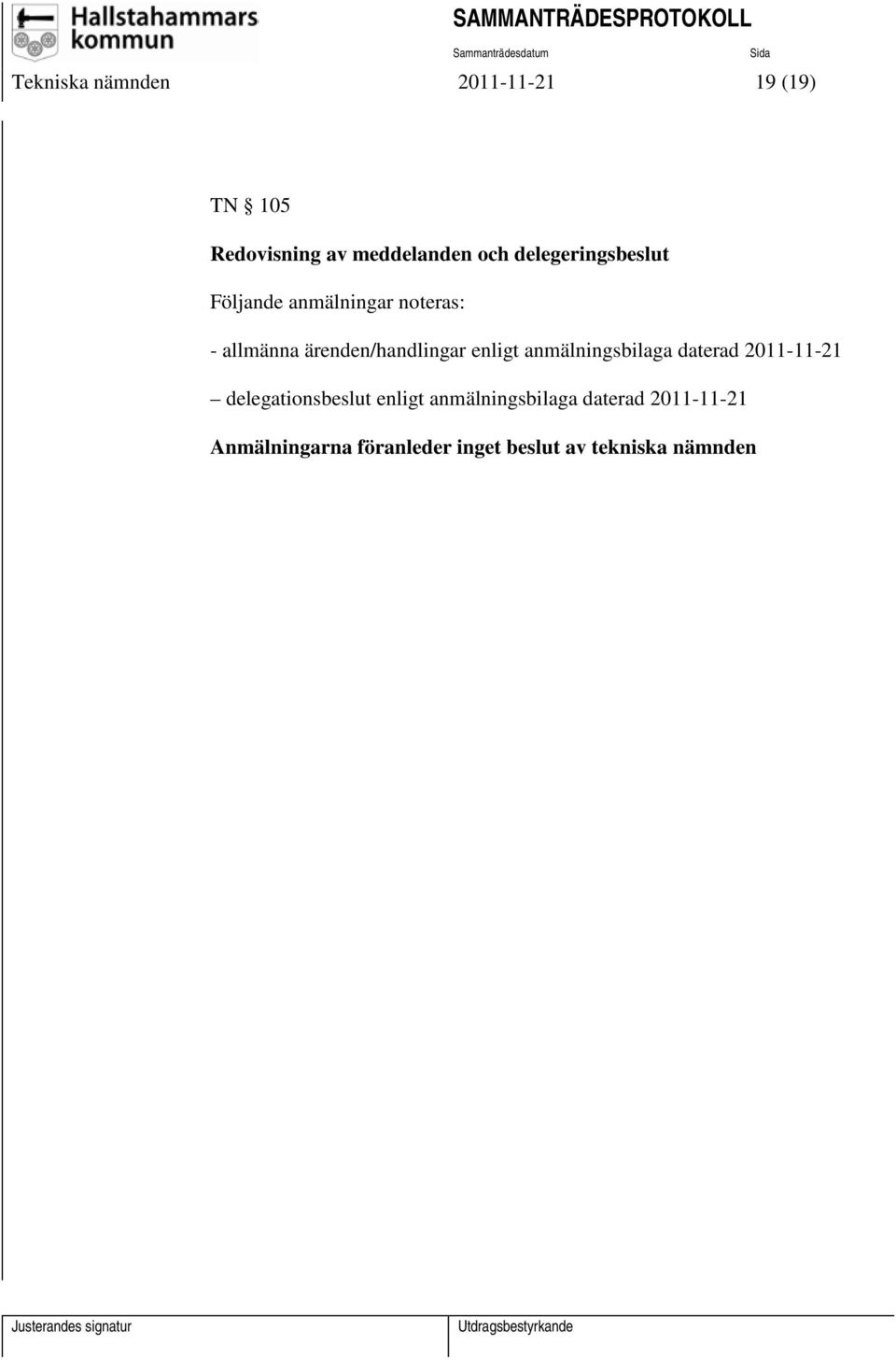 enligt anmälningsbilaga daterad 2011-11-21 delegationsbeslut enligt