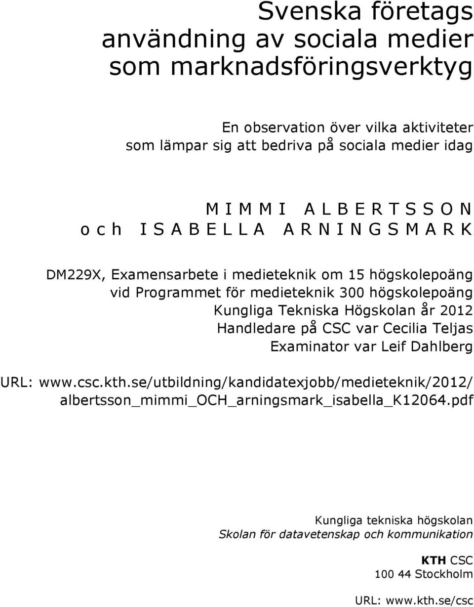 Tekniska Högskolan år 2012 Handledare på CSC var Cecilia Teljas Examinator var Leif Dahlberg URL: www.csc.kth.