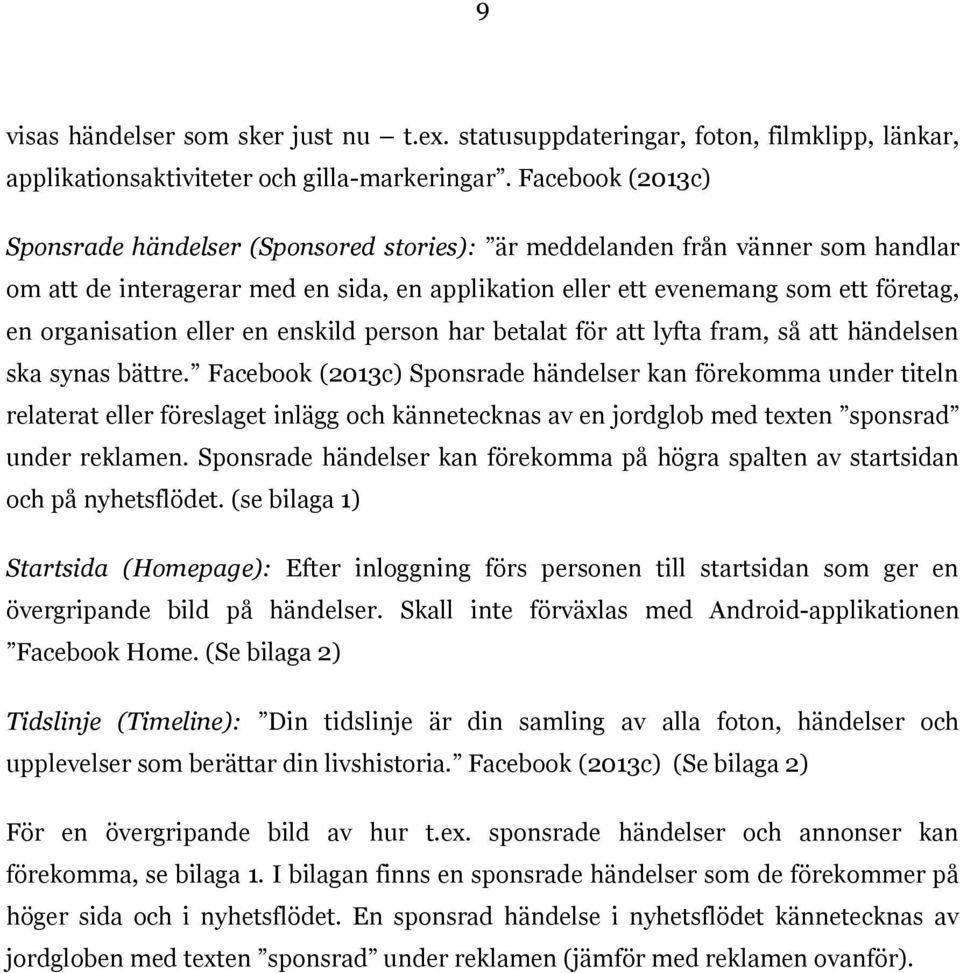 eller en enskild person har betalat för att lyfta fram, så att händelsen ska synas bättre.