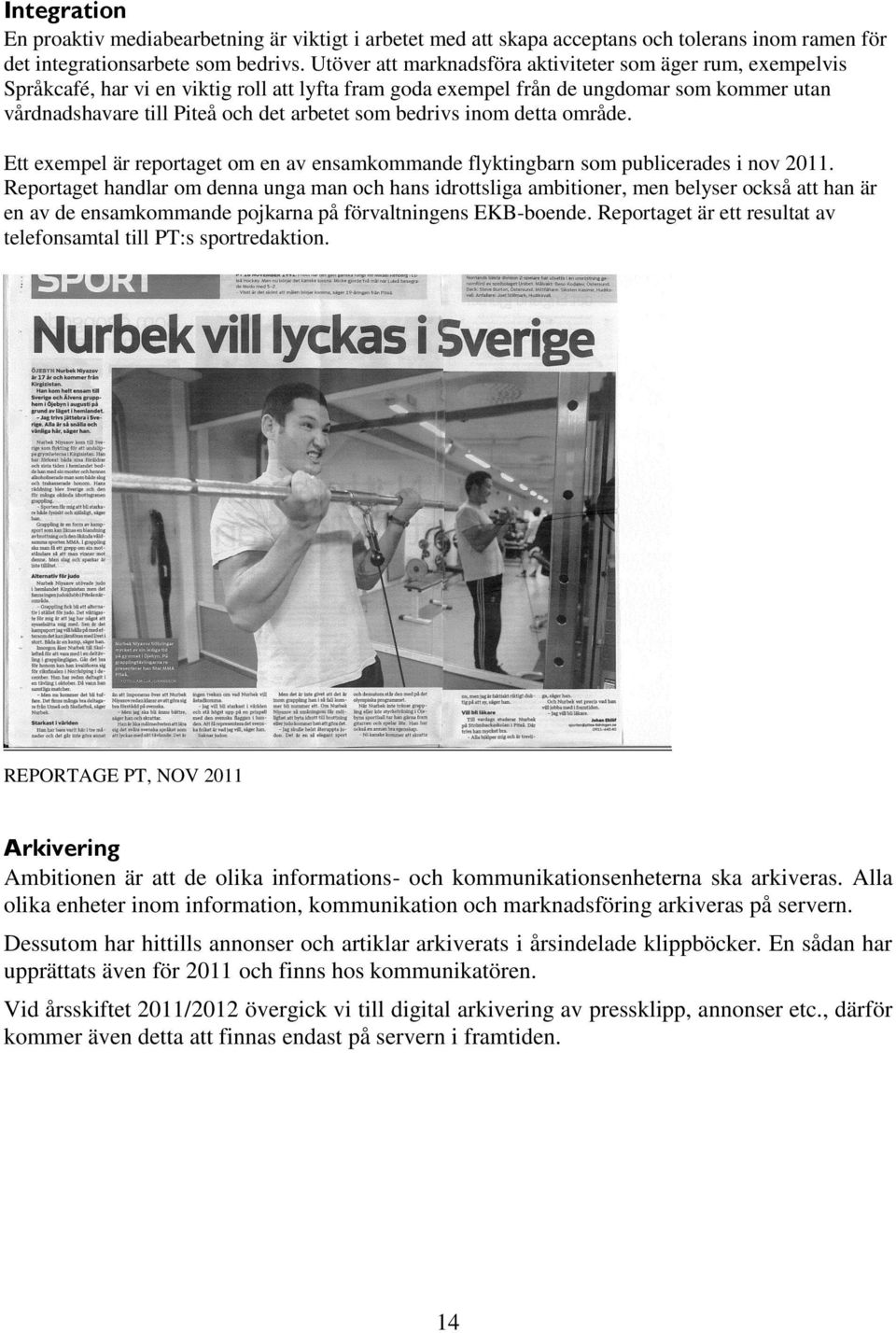 som bedrivs inom detta område. Ett exempel är reportaget om en av ensamkommande flyktingbarn som publicerades i nov 2011.