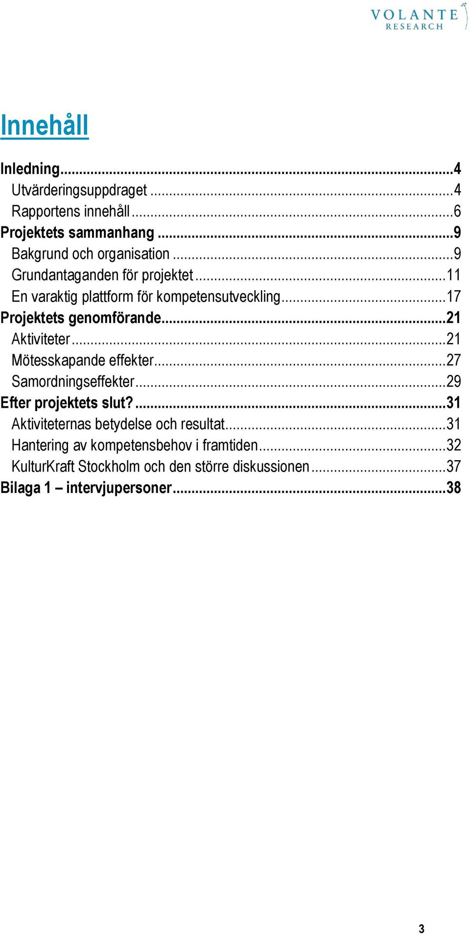 .. 21 Mötesskapande effekter... 27 Samordningseffekter... 29 Efter projektets slut?... 31 Aktiviteternas betydelse och resultat.