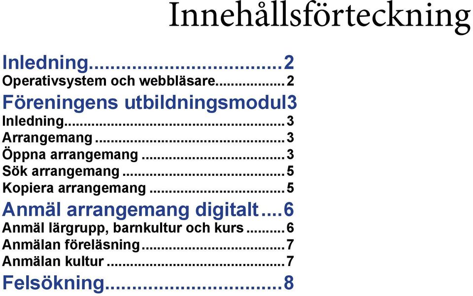 ..5 Kopiera arrangemang...5 Anmäl arrangemang digitalt.