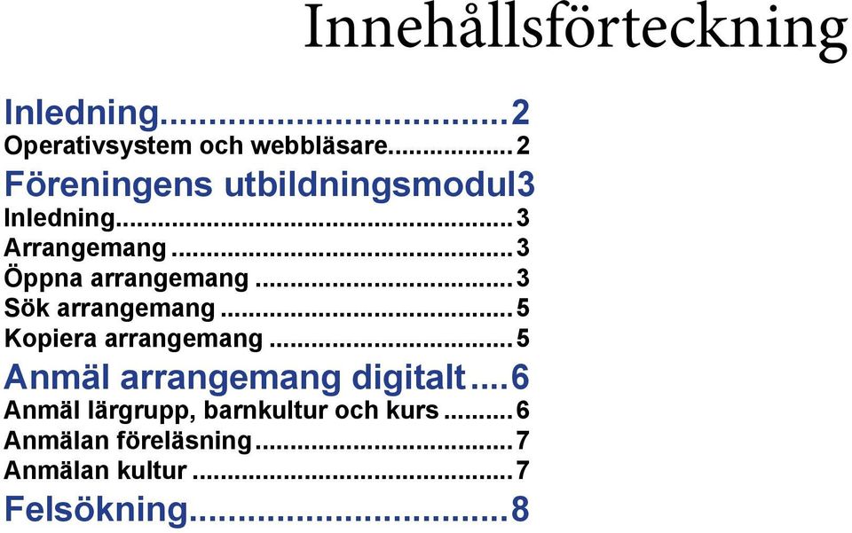 ..5 Kopiera arrangemang...5 Anmäl arrangemang digitalt.