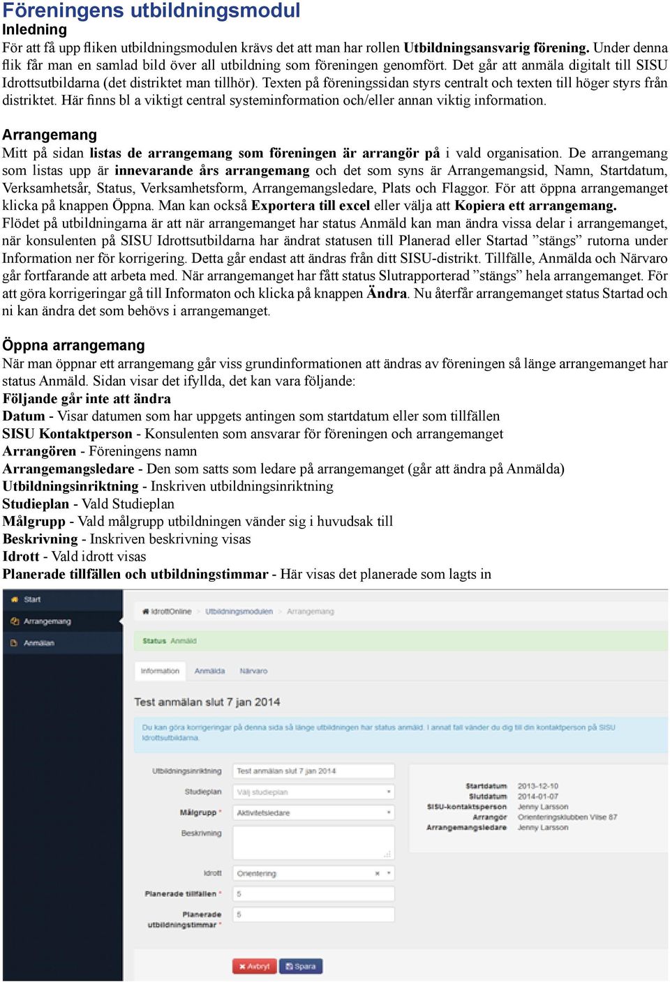 Texten på föreningssidan styrs centralt och texten till höger styrs från distriktet. Här finns bl a viktigt central systeminformation och/eller annan viktig information.