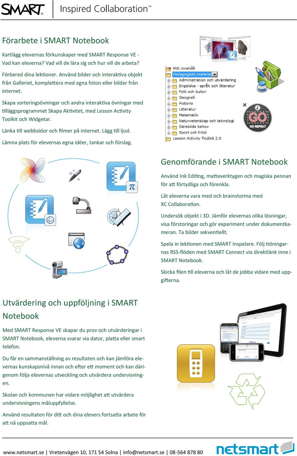 Skapa sorteringsövningar och andra interaktiva övningar med tilläggsprogrammet Skapa Aktivitet, med Lesson Activity Toolkit och Widgetar. Länka till webbsidor och filmer på internet. Lägg till ljud.