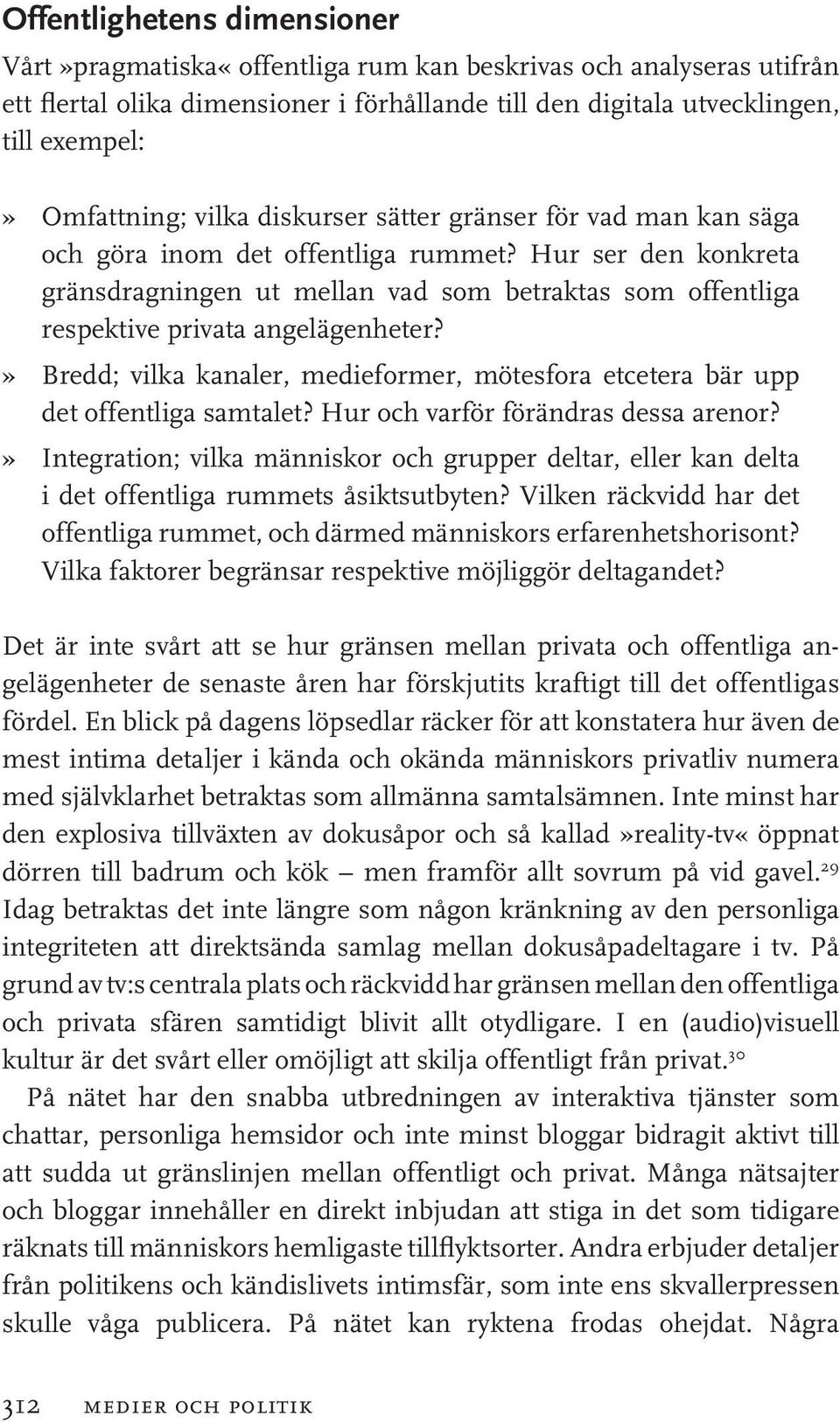 Hur ser den konkreta gränsdragningen ut mellan vad som betraktas som offentliga respektive privata angelägenheter?