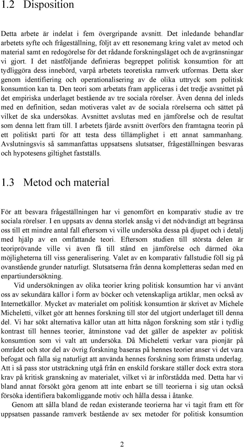 I det nästföljande definieras begreppet politisk konsumtion för att tydliggöra dess innebörd, varpå arbetets teoretiska ramverk utformas.