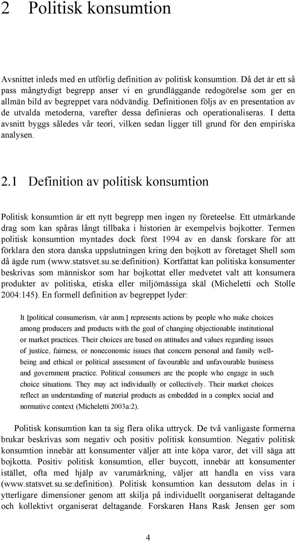 Definitionen följs av en presentation av de utvalda metoderna, varefter dessa definieras och operationaliseras.