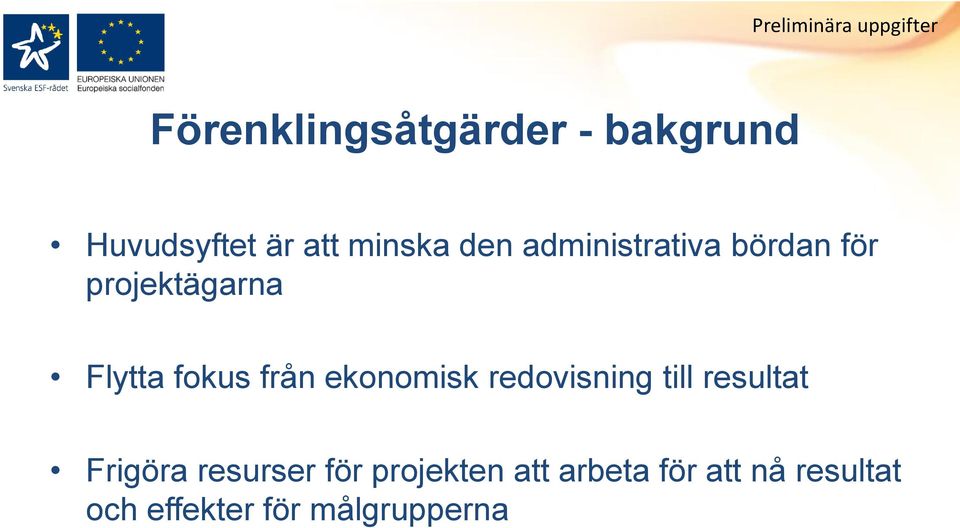 fokus från ekonomisk redovisning till resultat Frigöra resurser