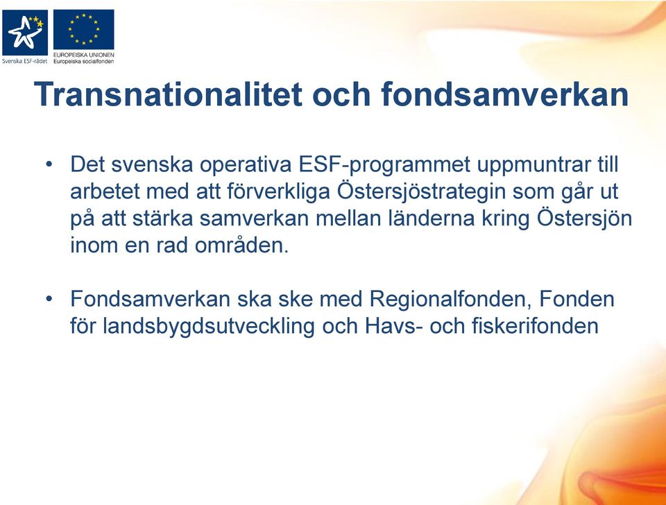 stärka samverkan mellan länderna kring Östersjön inom en rad områden.