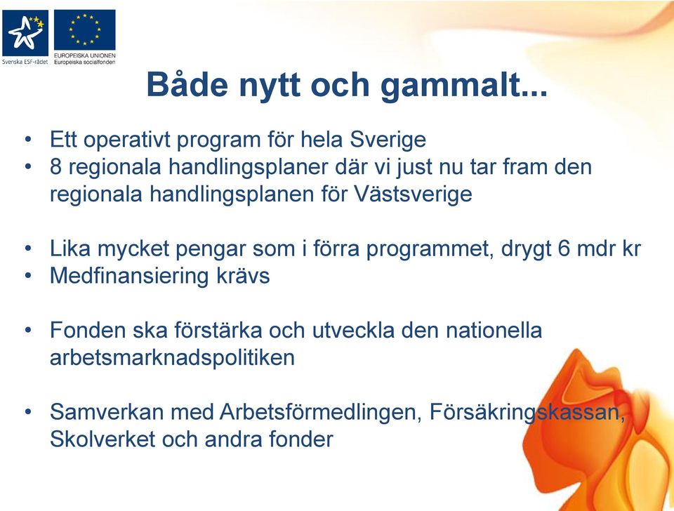 regionala handlingsplanen för Västsverige Lika mycket pengar som i förra programmet, drygt 6 mdr