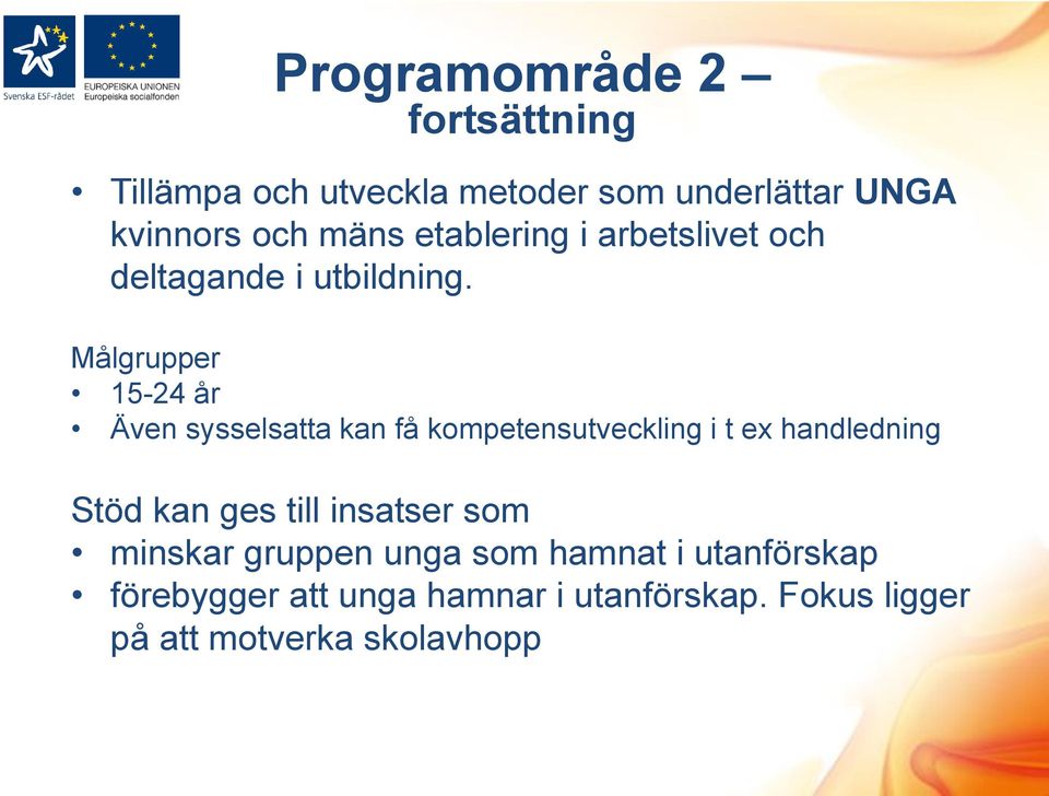 Målgrupper 15-24 år Även sysselsatta kan få kompetensutveckling i t ex handledning Stöd kan ges