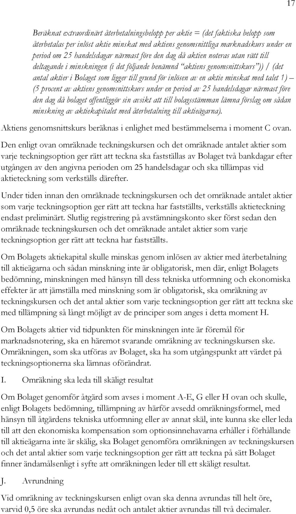 aktie minskat med talet 1) (5 procent av aktiens genomsnittskurs under en period av 25 handelsdagar närmast före den dag då bolaget offentliggör sin avsikt att till bolagsstämman lämna förslag om