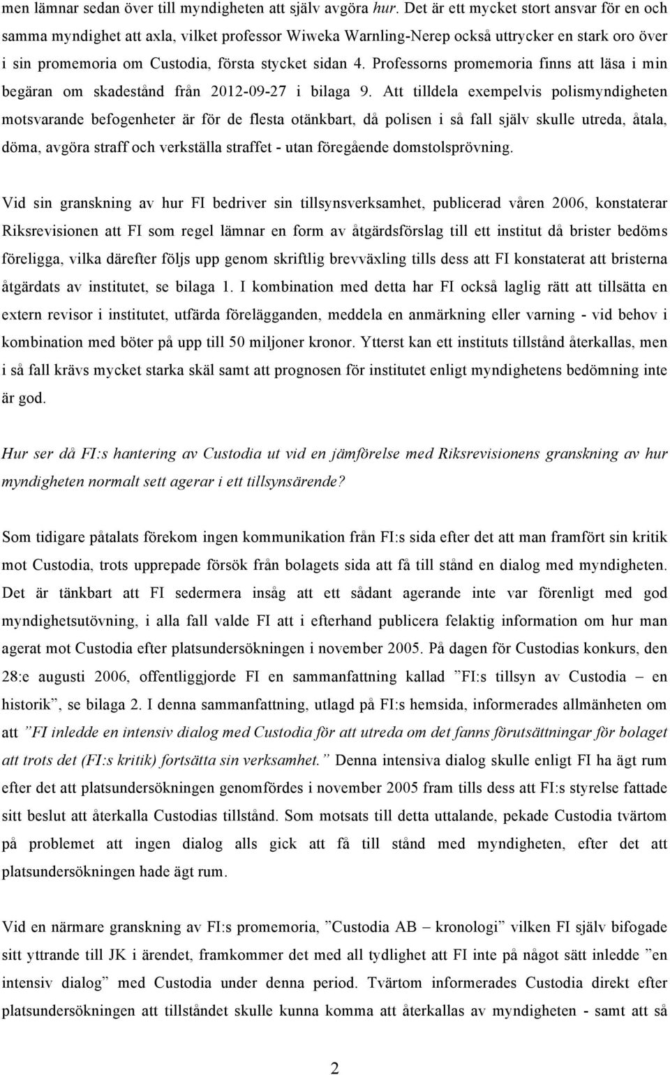 Professorns promemoria finns att läsa i min begäran om skadestånd från 2012-09-27 i bilaga 9.