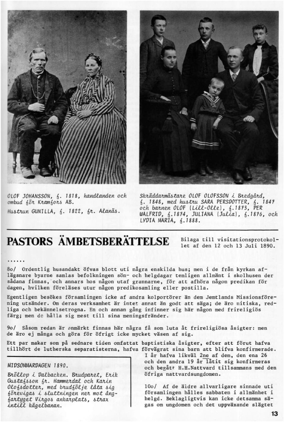 PASTÛRS ÄMBETSBERÄTTELSE ïiíašë åiå*1šíšiå ïš S'f1ïí ï ' 3f' 80/ Ordentlig husandakt öfvas blott uti några enskilda hus; men i de från kyrkan aflägsnare byarne samlas befolkningen sön- och helgdagar