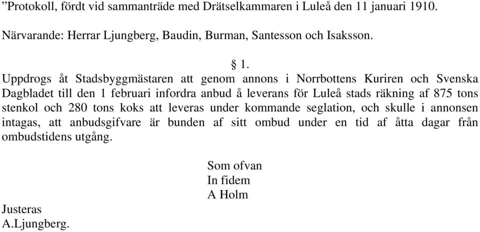 Uppdrogs åt Stadsbyggmästaren att genom annons i Norrbottens Kuriren och Svenska Dagbladet till den 1 februari infordra anbud å leverans för