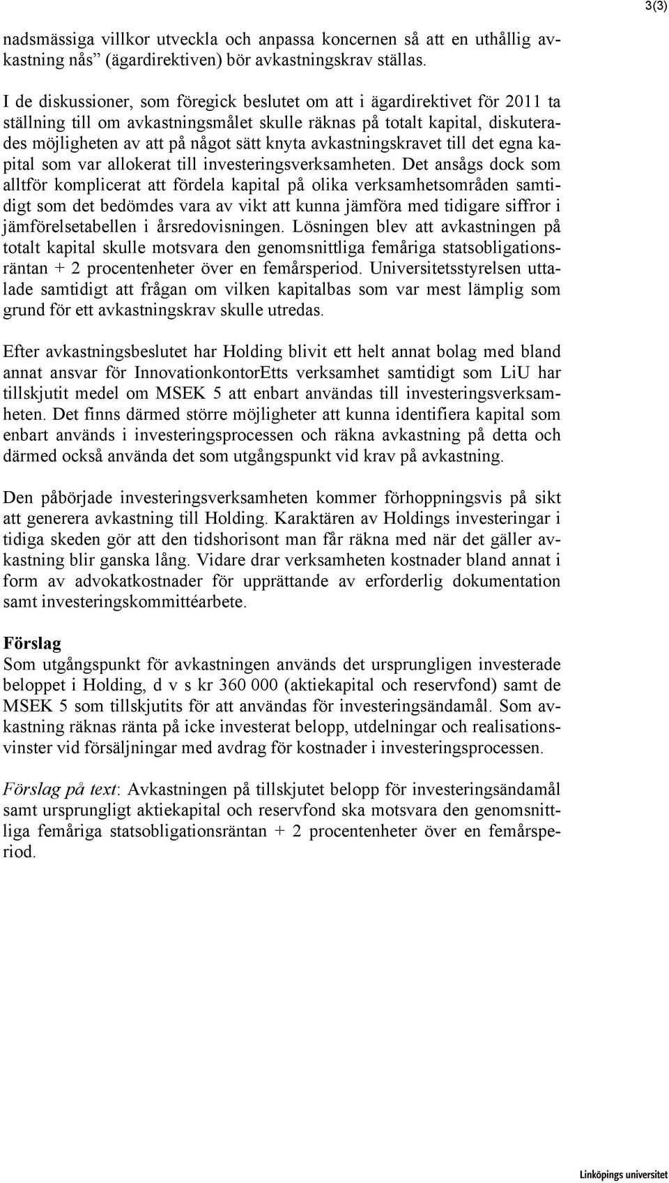 avkastningskravet till det egna kapital som var allokerat till investeringsverksamheten.