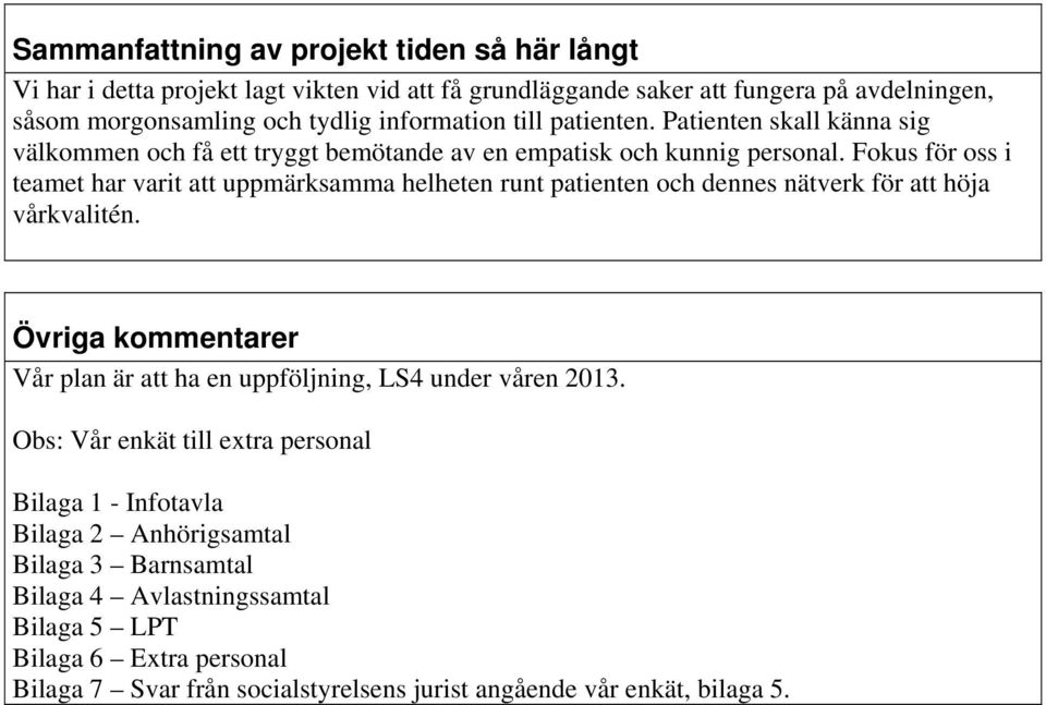 Fokus för oss i teamet har varit att uppmärksamma helheten runt patienten och dennes nätverk för att höja vårkvalitén.
