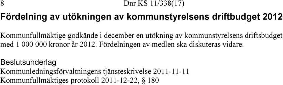 000 000 kronor år 2012. Fördelningen av medlen ska diskuteras vidare.