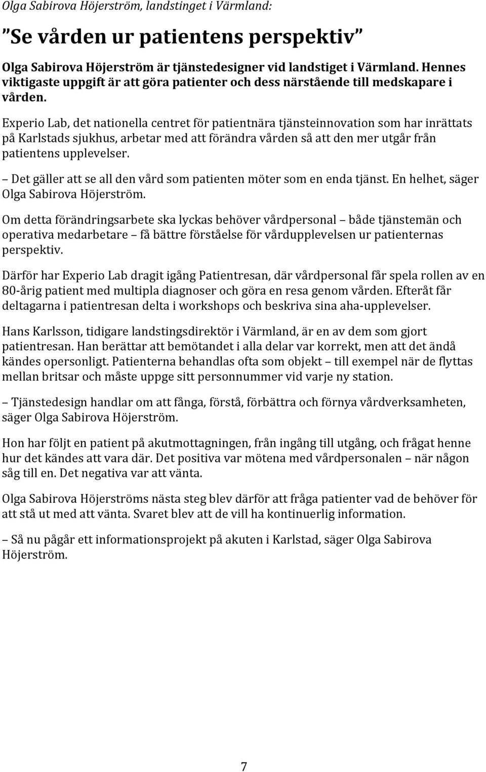 Experio Lab, det nationella centret för patientnära tjänsteinnovation som har inrättats på Karlstads sjukhus, arbetar med att förändra vården så att den mer utgår från patientens upplevelser.