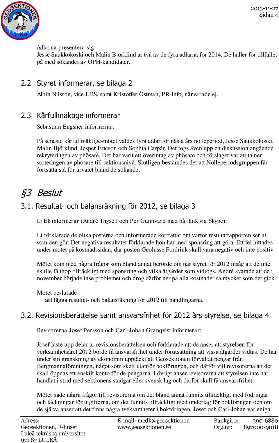 2 Styret informerar, se bilaga 2 