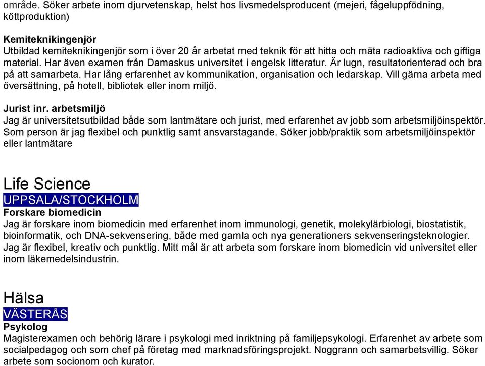 hitta och mäta radioaktiva och giftiga material. Har även examen från Damaskus universitet i engelsk litteratur. Är lugn, resultatorienterad och bra på att samarbeta.