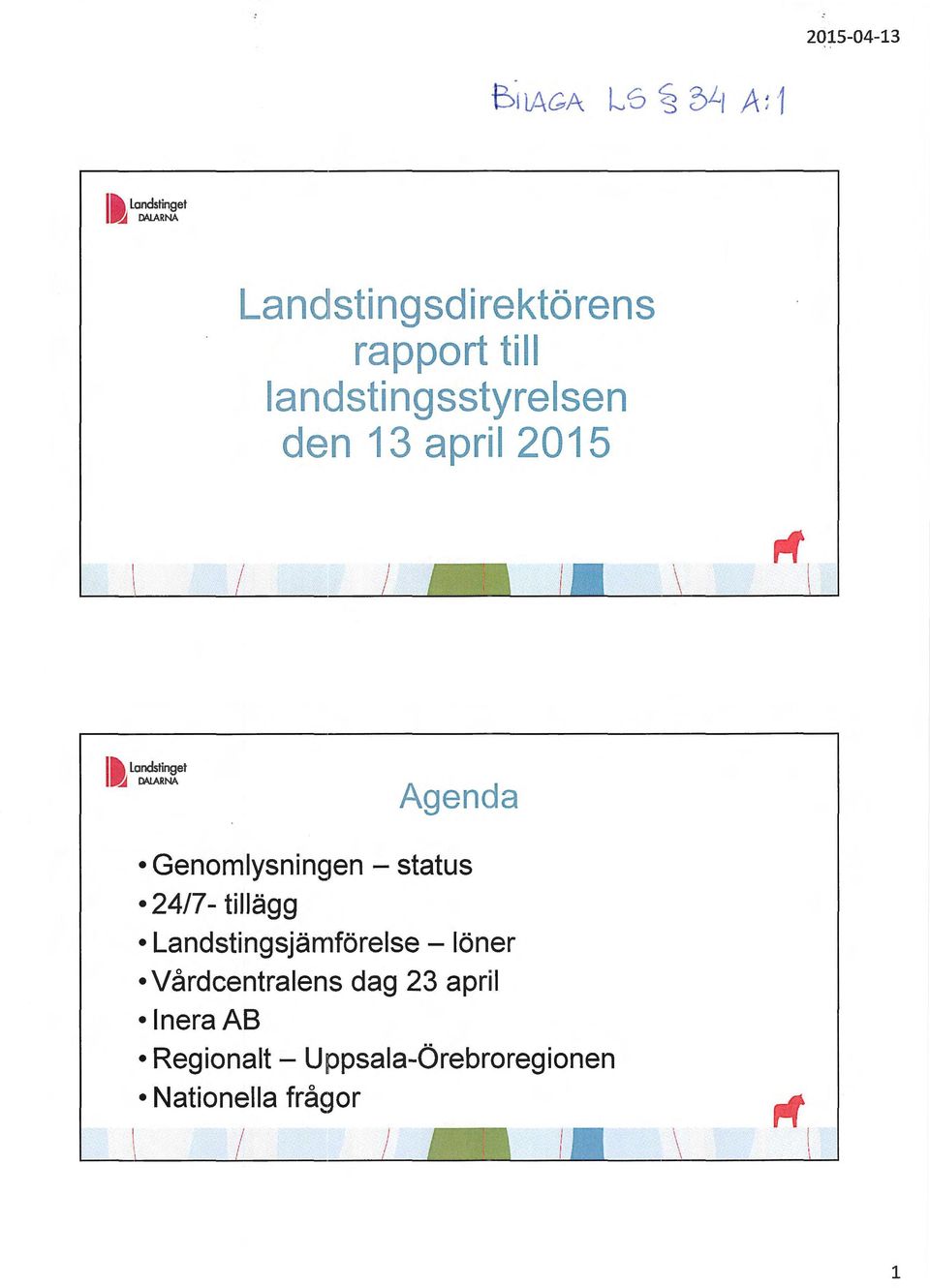 Agenda Genomlysnin~1en - status 24/7- tillägg Landstingsjärr1förelse - löner