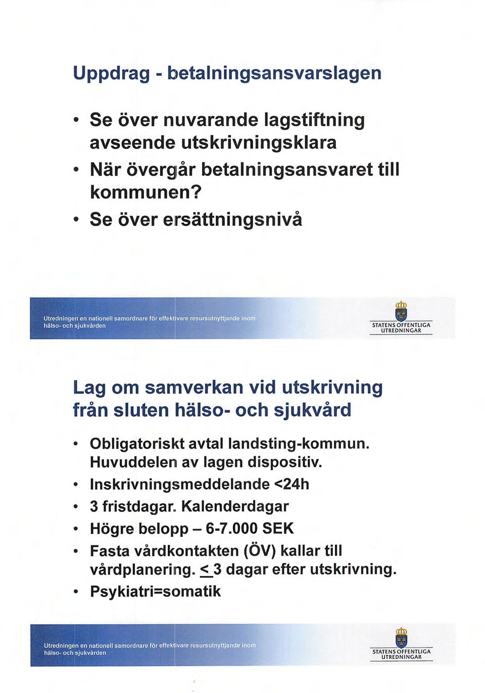 Se över ersättningsnivå Lag om sanr1verkan vid utskrivning från sluten hälso- och sjukvård Obligatoriskt avtal