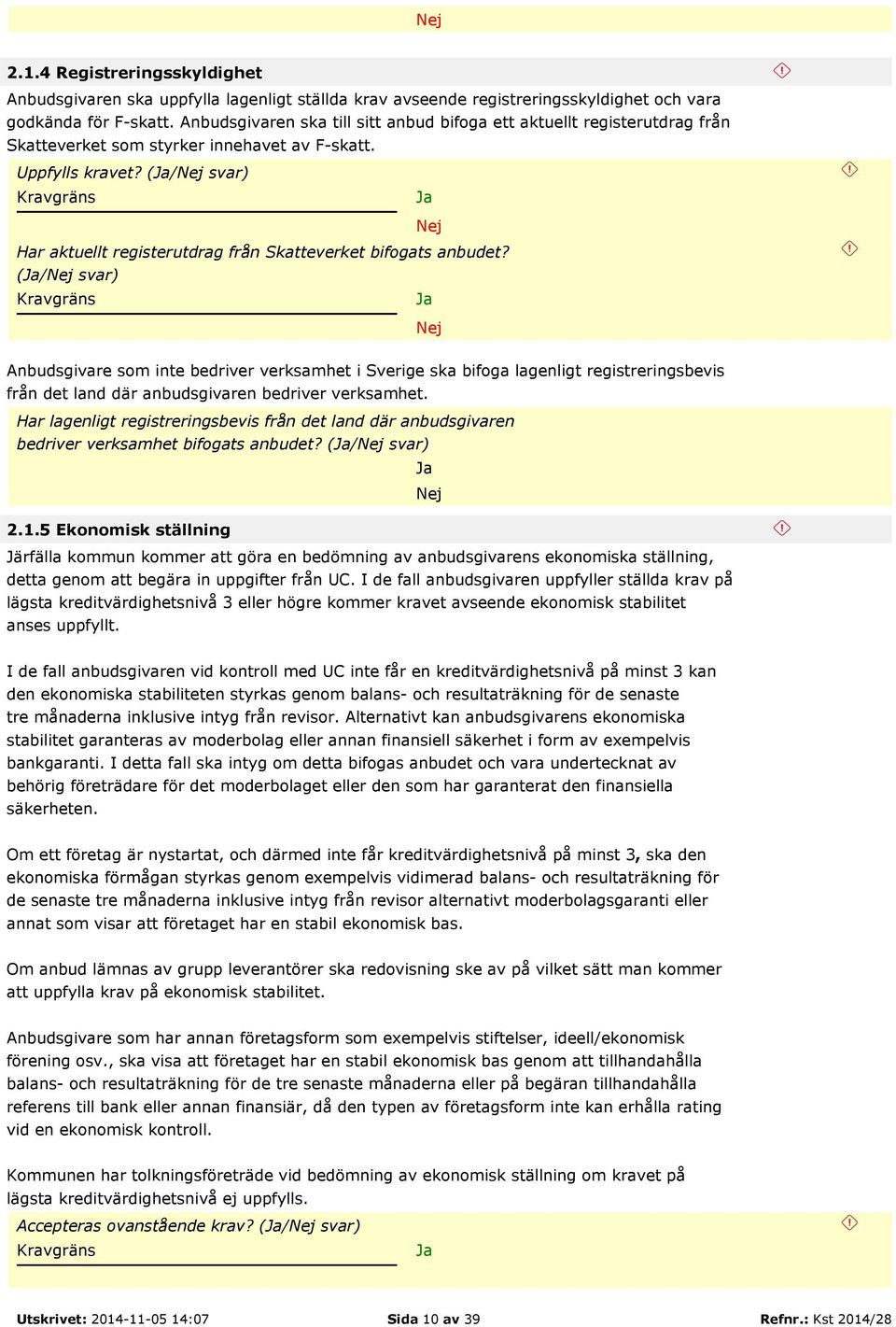 (/ svar) Har aktuellt registerutdrag från Skatteverket bifogats anbudet?