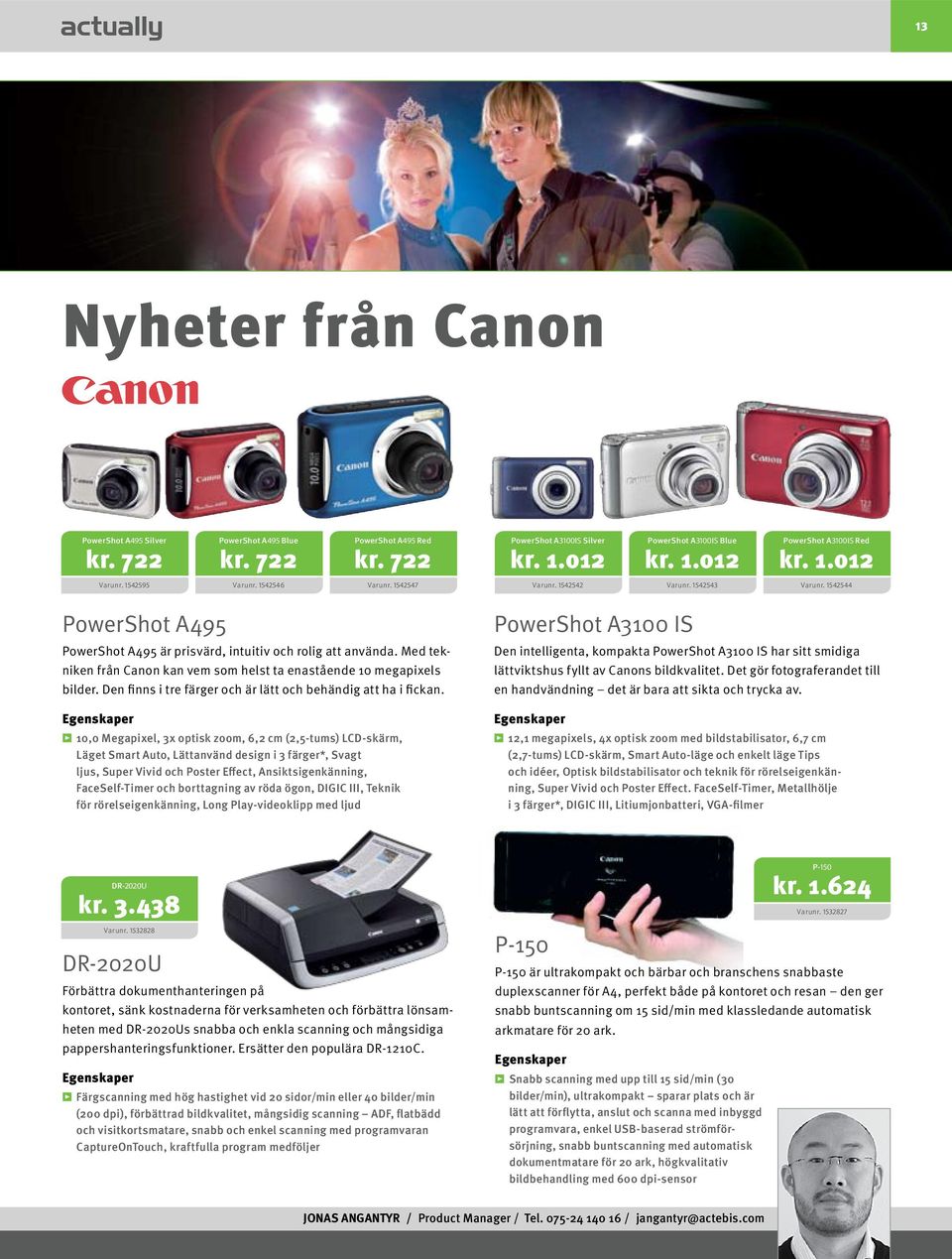 Med tekniken från Canon kan vem som helst ta enastående 10 megapixels bilder. Den finns i tre färger och är lätt och behändig att ha i fickan.