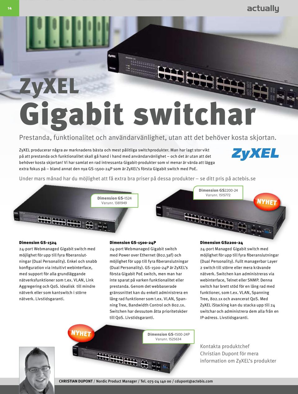 Vi har samlat en rad intressanta Gigabit-produkter som vi menar är värda att lägga extra fokus på bland annat den nya GS-1500-24P som är ZyXEL s första Gigabit switch med PoE.