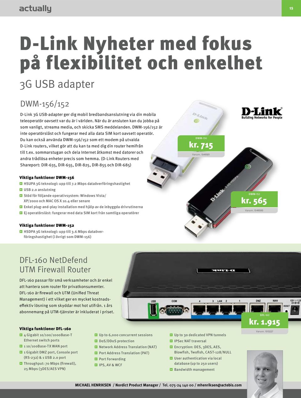 Du kan också använda DWM-156/152 som ett modem på utvalda D-Link routers, vilket gör att du kan ta med dig din router hemifrån till t.ex.