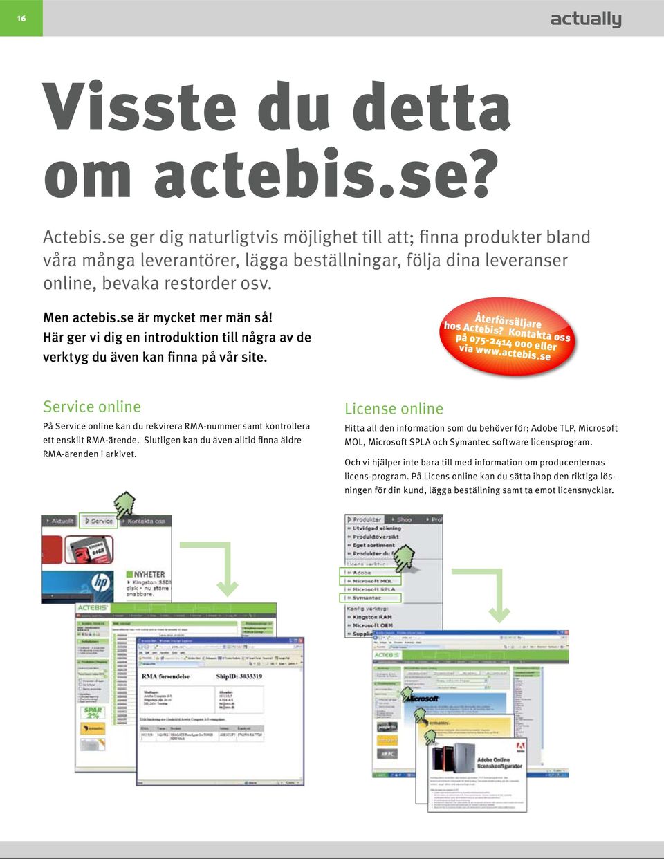 Här ger vi dig en introduktion till några av de verktyg du även kan finna på vår site. Återförsäljare hos Actebis? Kontakta oss på 075-2414 000 eller via www.actebis.