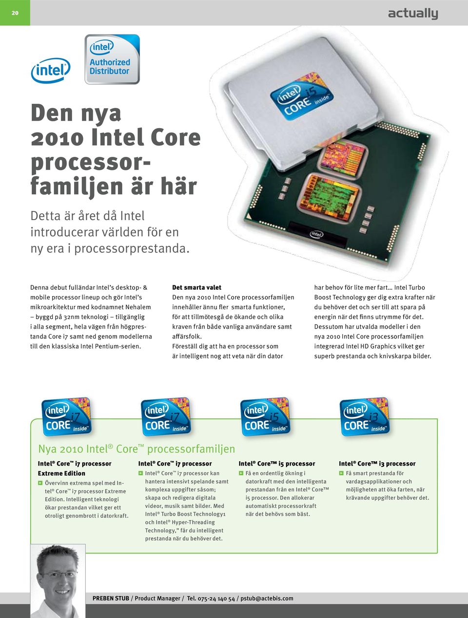 Core i7 samt ned genom modellerna till den klassiska Intel Pentium-serien.