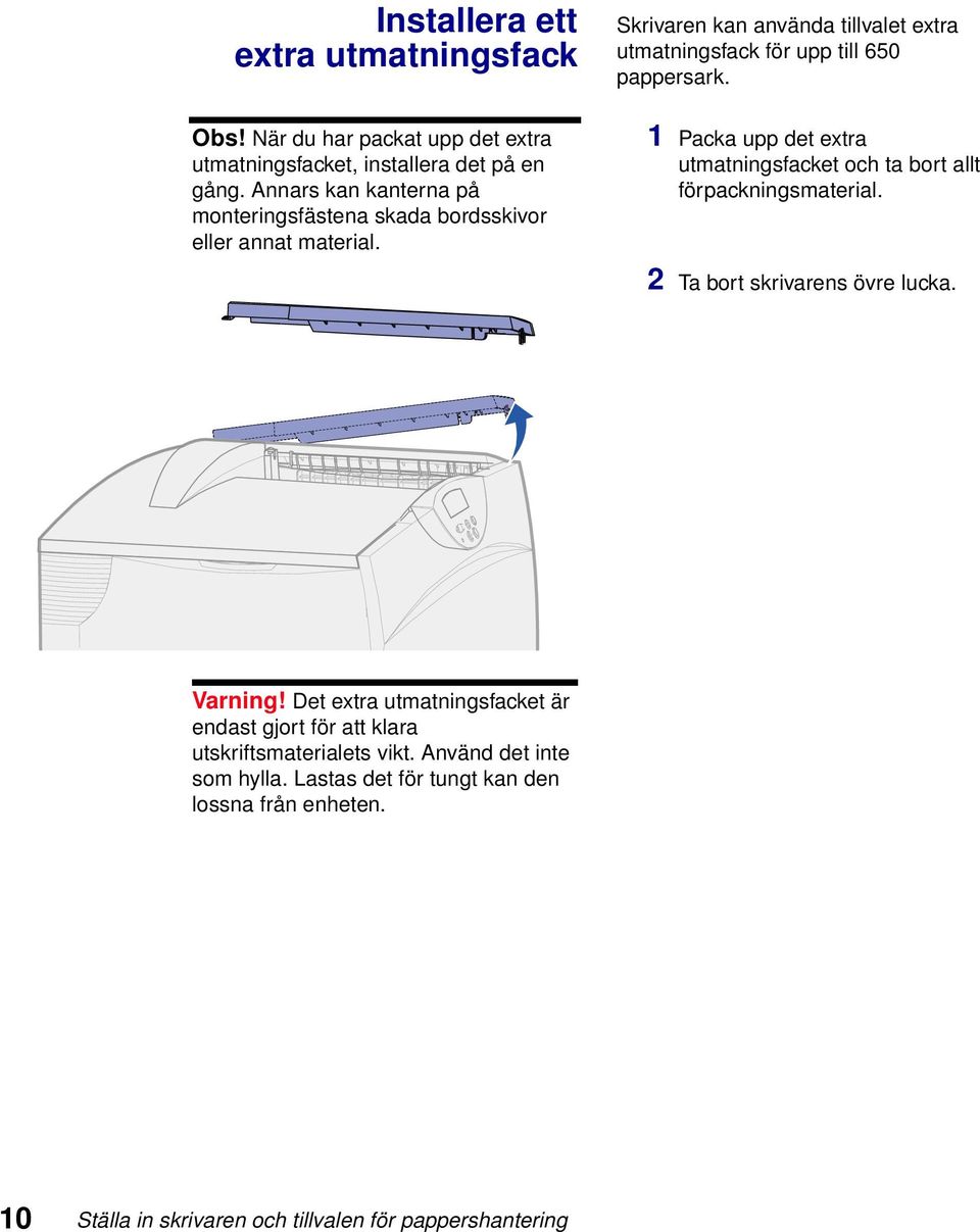 Skrivaren kan använda tillvalet extra utmatningsfack för upp till 650 pappersark.