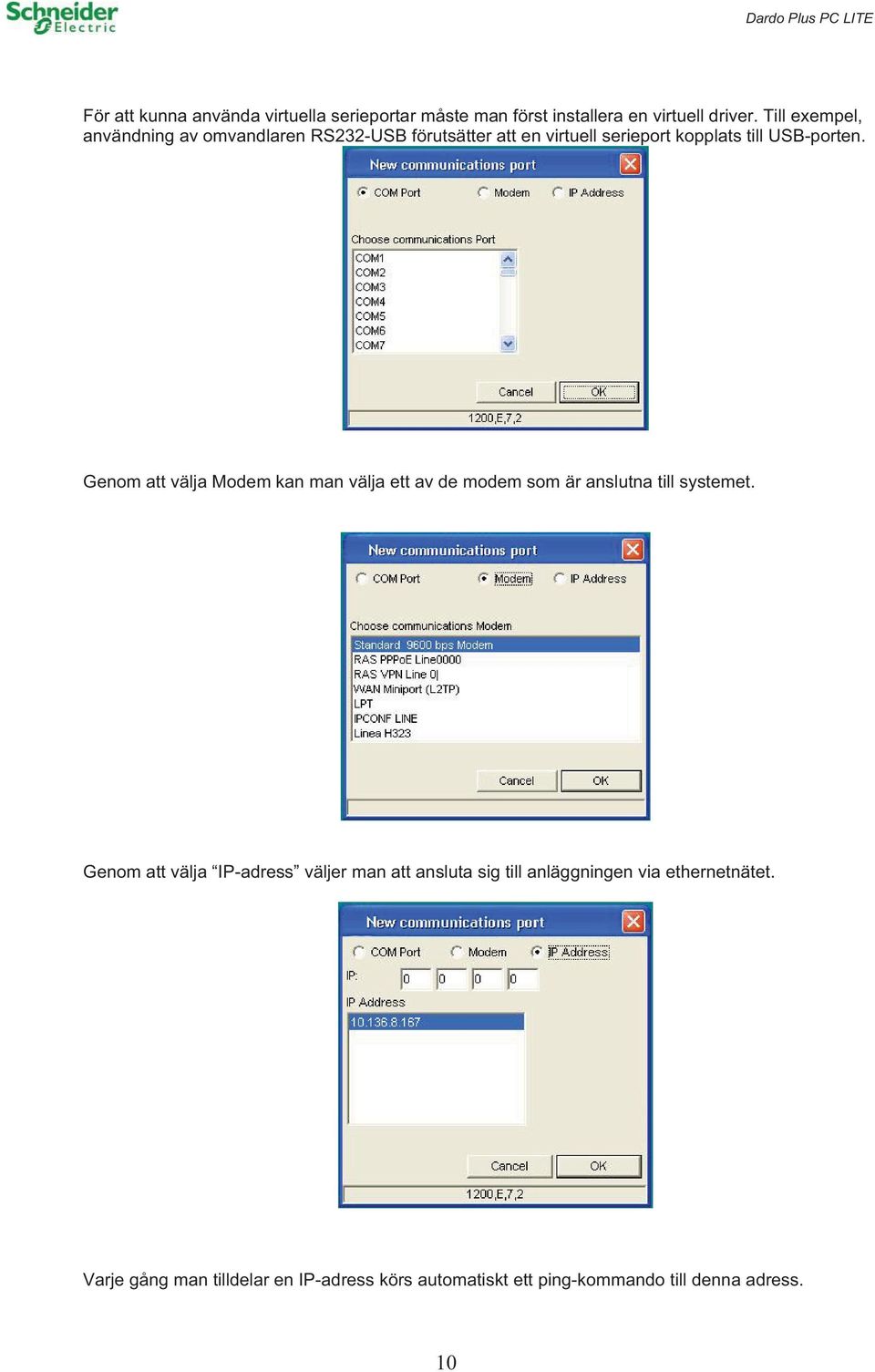 Genom att välja Modem kan man välja ett av de modem som är anslutna till systemet.