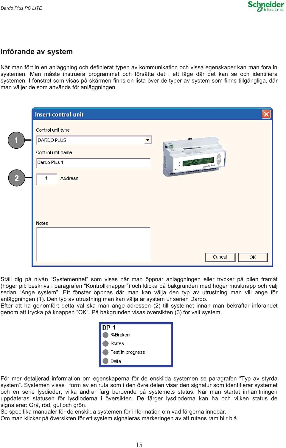 I fönstret som visas på skärmen finns en lista över de typer av system som finns tillgängliga, där man väljer de som används för anläggningen.