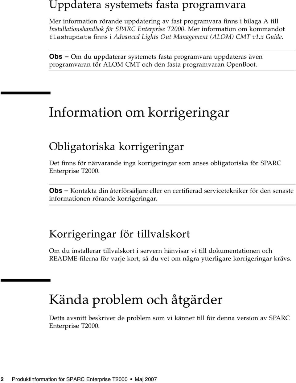 Obs Om du uppdaterar systemets fasta programvara uppdateras även programvaran för ALOM CMT och den fasta programvaran OpenBoot.