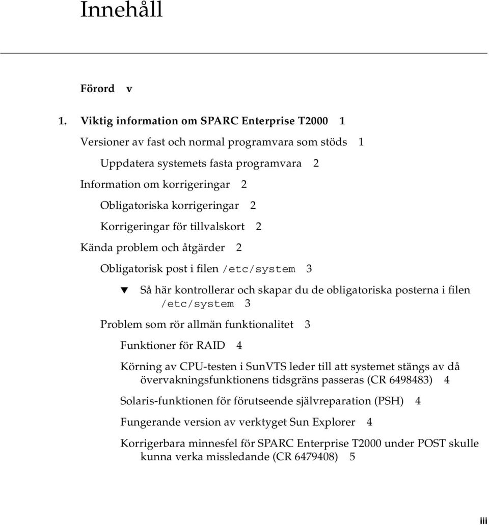 2 Korrigeringar för tillvalskort 2 Kända problem och åtgärder 2 Obligatorisk post i filen /etc/system 3 Så här kontrollerar och skapar du de obligatoriska posterna i filen /etc/system 3 Problem som