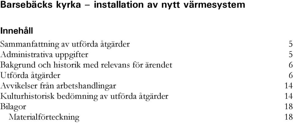 relevans för ärendet 6 Utförda åtgärder 6 Avvikelser från arbetshandlingar 14