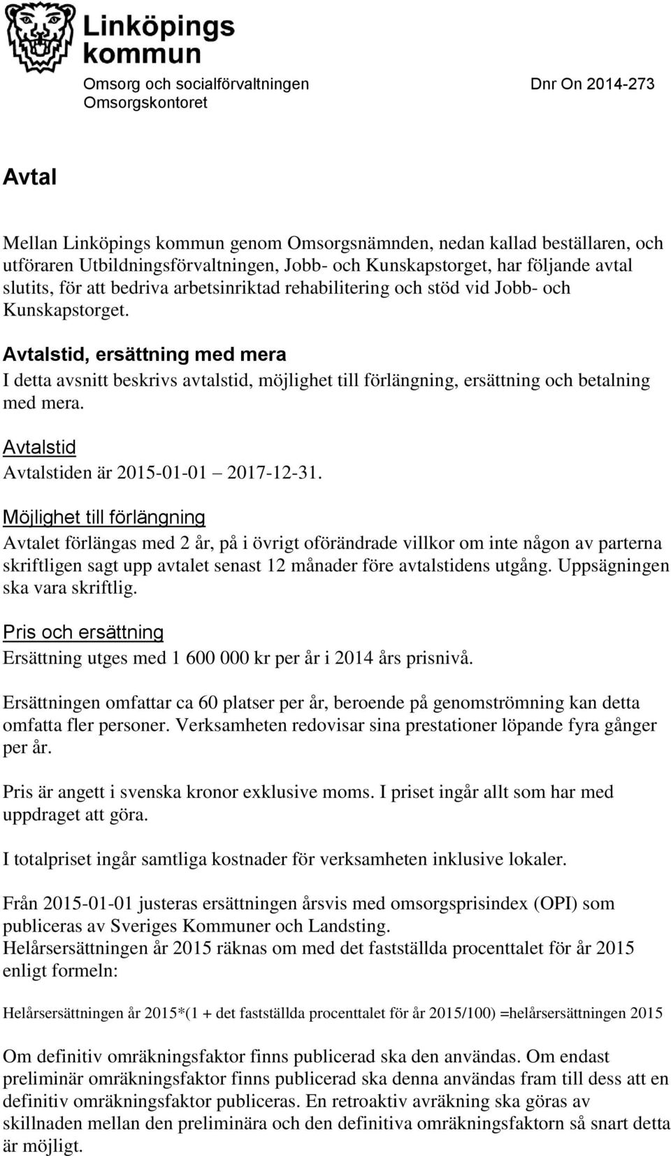 Avtalstid Avtalstiden är 2015-01-01 2017-12-31.