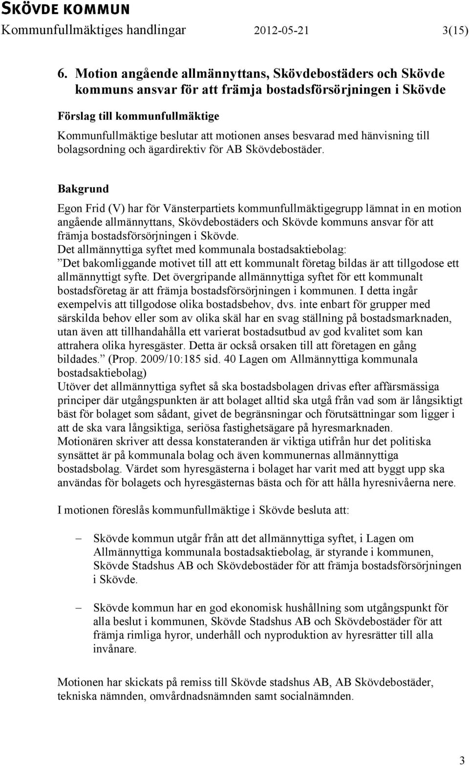 besvarad med hänvisning till bolagsordning och ägardirektiv för AB Skövdebostäder.